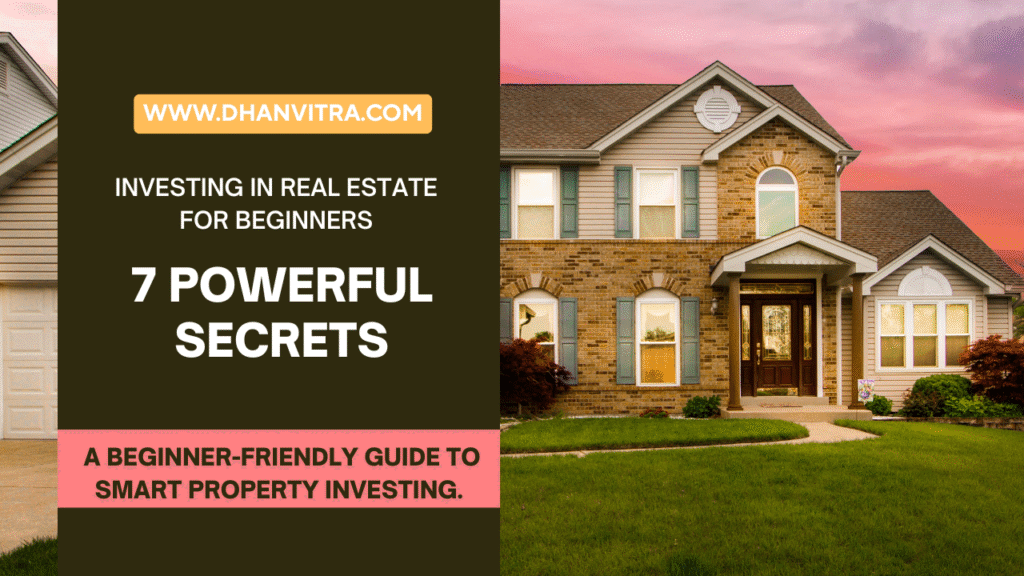 Investing in Real Estate for Beginners: 7 Powerful Secrets – A beginner-friendly guide to smart property investing.