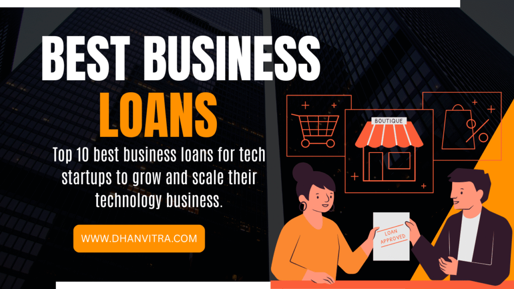 Top 10 best business loans for tech startups to grow and scale their technology business.