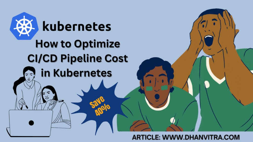 How to Optimize CI/CD Pipeline Cost in Kubernetes – Save 40%!